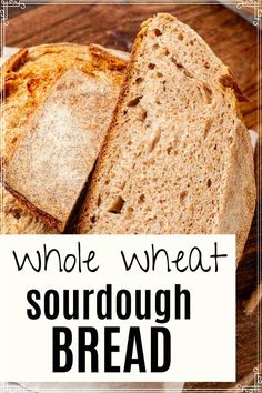 whole wheat sourdough bread on a plate with the words, whole wheat sourdough bread