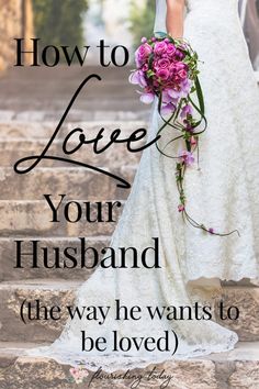 a bride and groom standing on steps with text overlaying how to love your husband the way he wants to be loved