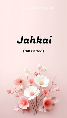 a pink background with flowers and the words jahaki gift of god