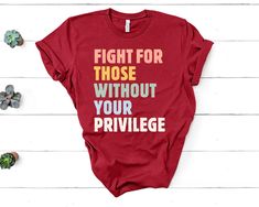 Fight for those without your privilege shirt, Activist Shirt, Civil Rights Shirt, BLM Shirt, Equality Shirt, Human rights shirt Fight For Those Without Your Privilege Shirt - Unisex T Shirt, Women Racerback Tank, Long Sleeve T-Shirt Tees Tshirt Sweatshirt Sweater Hoodie Gift For Men Women Boys Girls BLM Shirt,Human Rights,Equal Rights,Fundamental Rights,Your Privilege,equal rights shirt,freedom shirt,equality shirt,Anti Racism Shirt,Protest Shirt,Race Equality Shirt,Justice shirt,Social Activist Race Equality, Blm Shirt, Fundamental Rights, Equality Shirt, Social Activist, Racial Equality, Freedom Shirts, Justice Shirts, Equal Rights