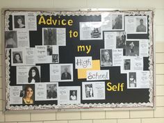 a bulletin board with pictures and words on it that says advice to my high school self