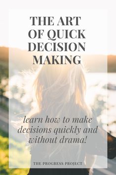 the art of quick decision making learn how to make decisions quickly and without drama by using it