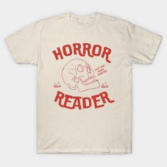 Are you a horror reader? -- Choose from our vast selection of Crewneck and V-Neck T-Shirts to match with your favorite design to make the perfect graphic T-Shirt. Pick your favorite: Classic, Boxy, Tri-Blend, V-Neck, or Premium. Customize your color! For men and women. Book Tshirts, V Neck T Shirt, Books To Read, Graphic Tshirt, Tshirt Designs, Books, T Shirt