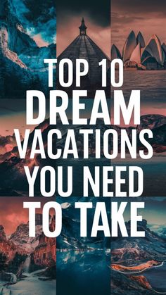 the words top 10 dream vacations you need to take