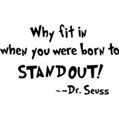 a quote from dr seuss about why fit in when you were born to stand out