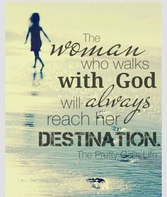 the woman who walks with god will always reach her destination