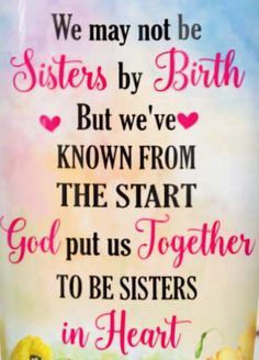 a coffee mug with the words, we may not be sisters by birth but we've known from the start god put us together to be sisters in heart