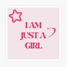 i am just a girl sticker on a pink background with the words'i am just a girl '