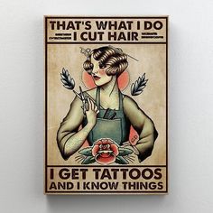 a poster on the wall that says, that's what i do i cut hair i get tattoos and i know things