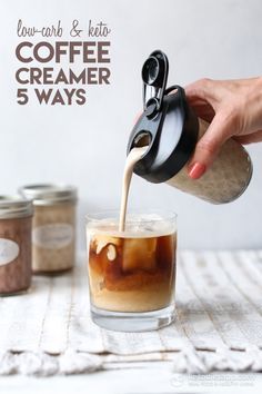 a person pours coffee into a glass with the words low carb & keto coffee creamer 5 ways