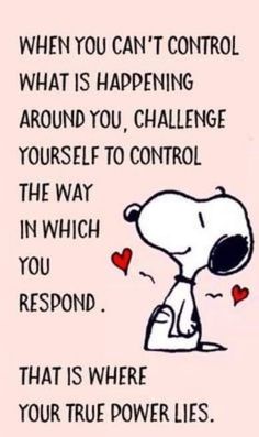 a cartoon character with a quote on it that says, when you can't control what is happening around you, challenge yourself to control the way in which you respond