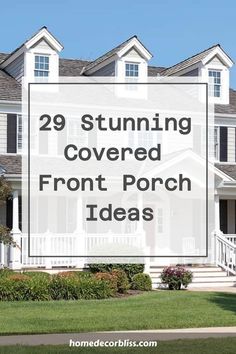 a white house with the words 29 stunning covered front porch ideas