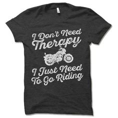 Motorcycle Riding Therapy Shirt. I Don't Need Therapy I Need to Go Riding a Motorcycle. Bike T Shirt Graphic Tee T-shirt With Crew Neck For Cycling, Biker T-shirt With Letter Print And Crew Neck, Biker Style T-shirt With Letter Print And Crew Neck, Biker Style Crew Neck T-shirt With Text Print, Graphic Tee With Letter Print For Motorcycling, Graphic Tee With Crew Neck For Cycling, Biker Style Text Print Crew Neck T-shirt, Graphic Cycling T-shirt With Crew Neck, Sporty Crew Neck T-shirt For Motorcycling