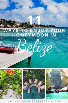 a collage of photos with the words 11 ways to enjoy your honeymoon in belize