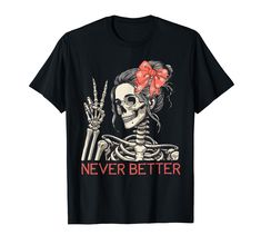 PRICES MAY VARY. Messy Bun Skeleton shirt Best for women, mom, auntie, grandmom, girlfriend, wife, sister, friends, teacher. If you love her, give her this letter graphic print shirt top as a Halloween. Grab this funny Halloween Skeleton Flowers Never Better T-Shirt as easy, lazy, last minute costume for Halloween for men women kids toddlers youth & teens! Collect candy wearing this spooky scary trick or treat tee clothing pj pajama outfit apparel Lightweight, Classic fit, Double-needle sleeve a Never Better Skeleton, Skeleton Flowers, Mom Messy Bun, Never Better, Pajama Outfit, Last Minute Costumes, Graphic Print Shirt, Skeleton Shirt, Skeleton Halloween