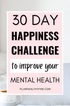 happiness challenge How To Get Happy, 30 Day Happiness Challenge, 30 Day Yoga Challenge, How To Control Emotions, Change Your Thoughts, 30 Day Yoga, Happy Person, Happiness Challenge, Mental Health Disorders