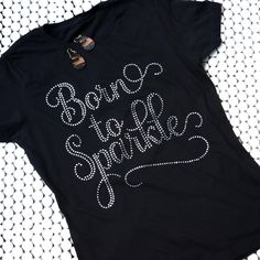 I Dont Swear I Sparkle Shirt, Sparkly Clothes, Cut Shirt Designs, Rhinestone Tshirts, Born To Sparkle, Sparkly Outfits, Bling Shirts, Cut Shirt, Perfect Date