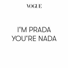 the words i'm prada you're nadda written in black on a white background