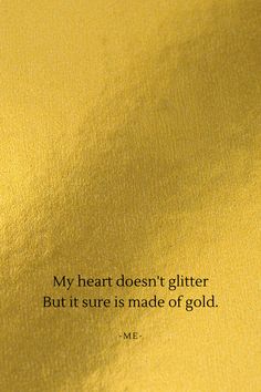 heart of gold Golden Years Quotes, Golden Heart Quotes, Gold Aesthetic Quotes, Quotes About Gold, Heart Of Gold Quotes, 2024 Mantra, Treasure Quotes, Perry Poetry, Gold Quotes