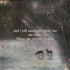 a painting with two horses in the water and a quote on it that says, and i will meet you where the sky ends