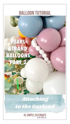 balloons and streamers are in the air with text overlay that reads balloon tutorial pearl strand balloons part 2 attaching to the garland