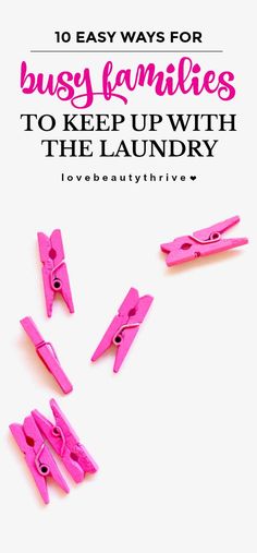 pink clothes pins with the words 10 easy ways for busy families to keep up with the laundry