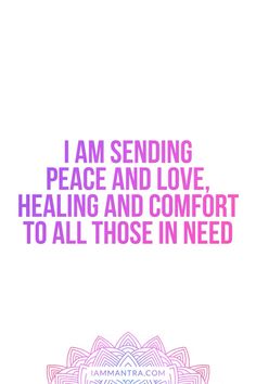 the words i am sending peace and love, healing and comfort to all those in need