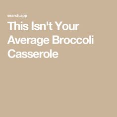 This Isn't Your Average Broccoli Casserole