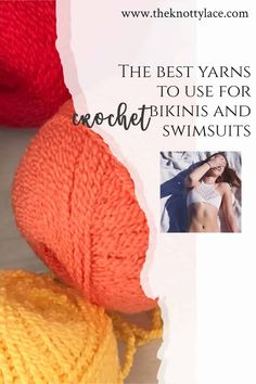 three balls of yarn with the text, the best yarns to use for crochet bikinis and swimsuits