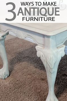 a white table with the words 3 ways to make antique furniture