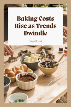 a table topped with bowls filled with food next to a sign that says baking cost rise astrends divide