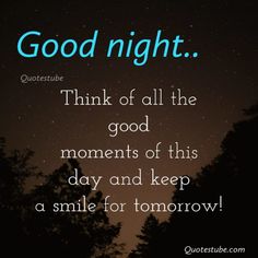 a quote that says good night think of all the good moments of this day and keep a smile for tomorrow