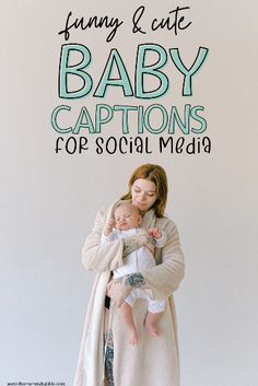 a woman holding a baby in her arms with the words funny & cute baby captions for social media