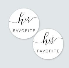 two round stickers with the words her favorite and his favorite written on them in black ink