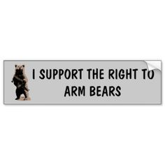 a bumper sticker that says, i support the right to arm bears on it