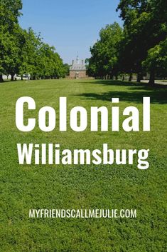 the words colonial williamsburg in front of a grassy field with trees and grass on either side