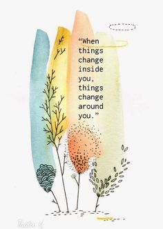 an illustration with the words, when things change inside you, things change around you