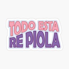 the words todo est re poloa in purple and pink sticker on a white background