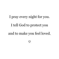 a white background with the words i pray every night for you, i tell god to protect you and to make you feel loved