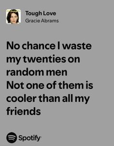 a quote that reads, no chance i waste my twenties on random men not one of them is cooler than all my friends