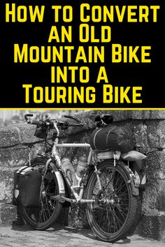 an old mountain bike in front of a stone wall with the words how to convert an old mountain bike into a touring bike