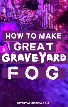 the words how to make great graveyard fog in front of an image of purple lights