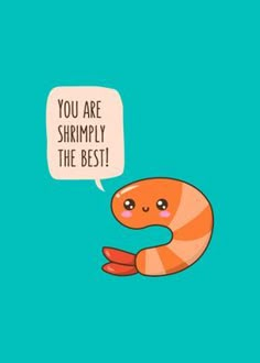 an orange shrimp with a speech bubble saying you are shrimply the best on a blue background