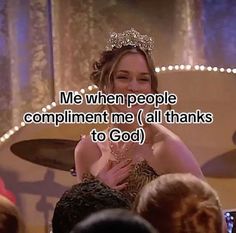 a woman wearing a tiara with the words, me when people compliment me all thanks to god