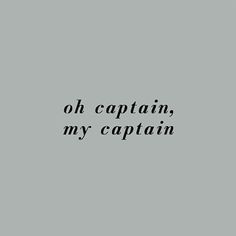 a black and white photo with the words, oh captain, my captain on it