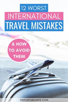 an airplane sitting on top of a suitcase with the words, 12 worst international travel mistakes and how to avoid them