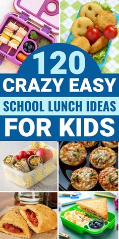 the words, 120 crazy easy school lunch ideas for kids