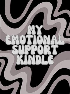 the words, my emotions support kindle are in white letters on black and grey swirls