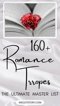 This is a title card for the article ‘The Ultimate Romance Trope Master List’, with the pin title 160+ Romance Tropes: The Ultimate Master List. With the We Got Story website listed at the bottom, the pin has a satin white background and a photo of a rose between the pages of a book. Trope Ideas, Romance Tropes, Master List, Romance Fiction, Romance Stories