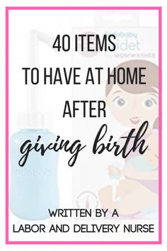 the words, 40 items to have at home after giving birth written by a labor and delivery nurse